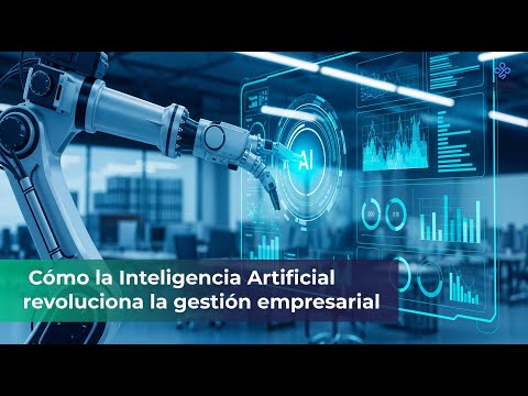 Cómo la Inteligencia Artificial revoluciona la gestión empresarial
